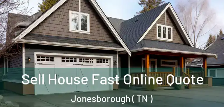  Sell House Fast Online Quote Jonesborough ( TN )