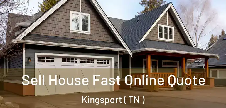  Sell House Fast Online Quote Kingsport ( TN )