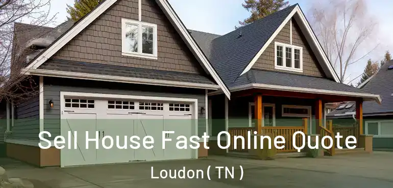  Sell House Fast Online Quote Loudon ( TN )