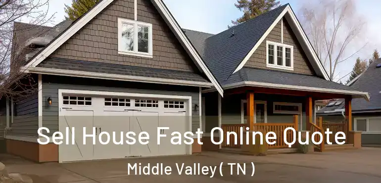  Sell House Fast Online Quote Middle Valley ( TN )