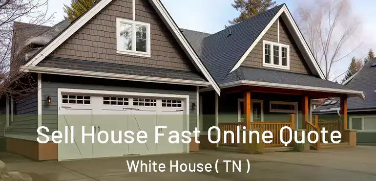  Sell House Fast Online Quote White House ( TN )