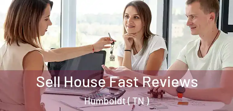  Sell House Fast Reviews Humboldt ( TN )