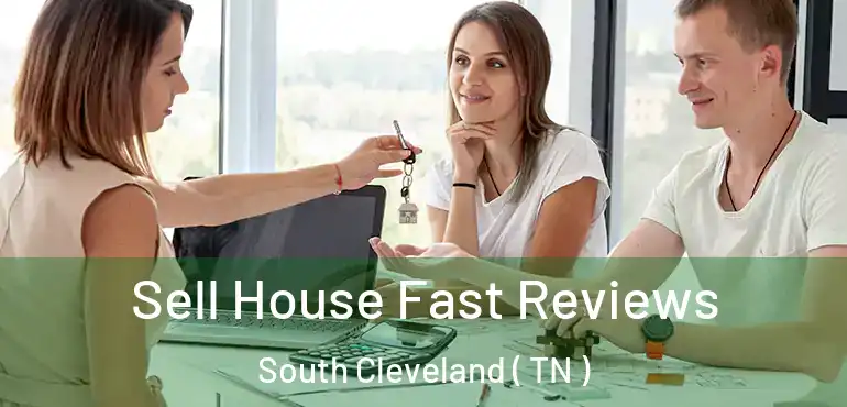  Sell House Fast Reviews South Cleveland ( TN )