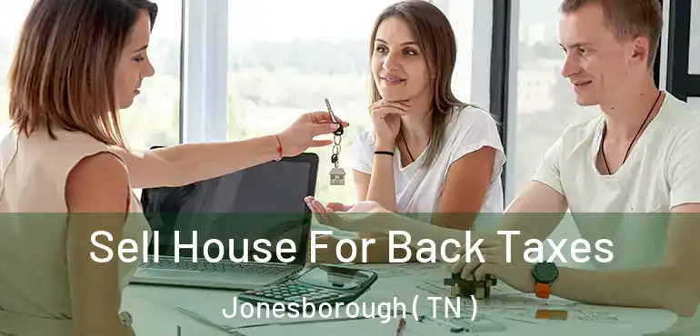  Sell House For Back Taxes Jonesborough ( TN )