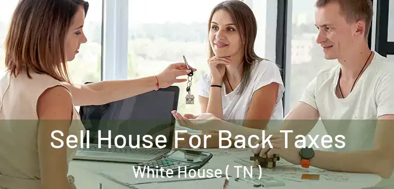  Sell House For Back Taxes White House ( TN )