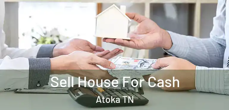  Sell House For Cash Atoka TN