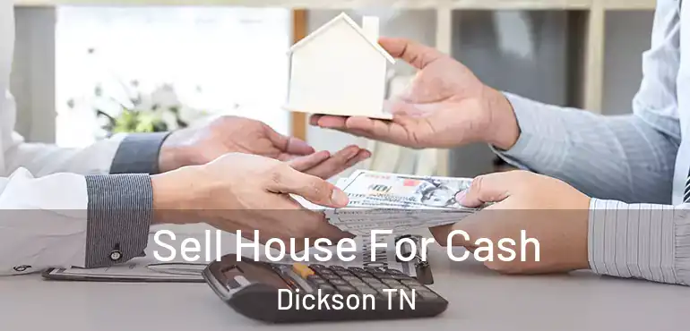 Sell House For Cash Dickson TN