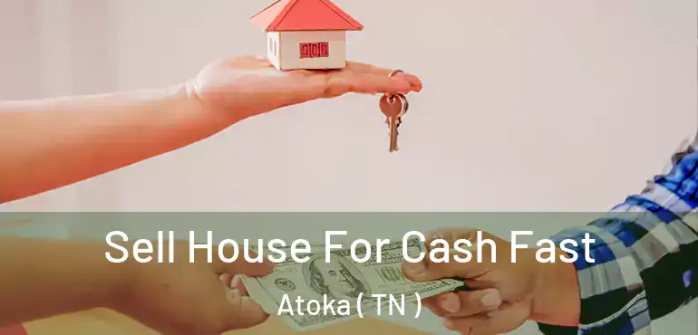 Sell House For Cash Fast Atoka ( TN )
