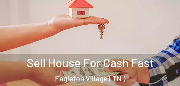  Sell House For Cash Fast Eagleton Village ( TN )
