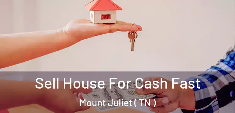  Sell House For Cash Fast Mount Juliet ( TN )