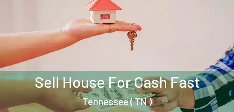 Sell House For Cash Fast Tennessee ( TN )