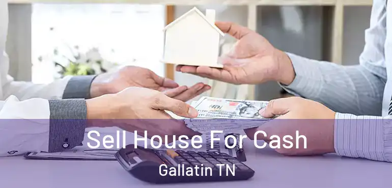  Sell House For Cash Gallatin TN