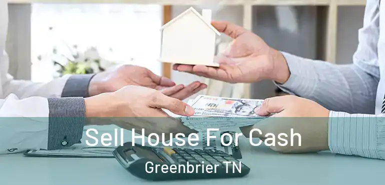  Sell House For Cash Greenbrier TN