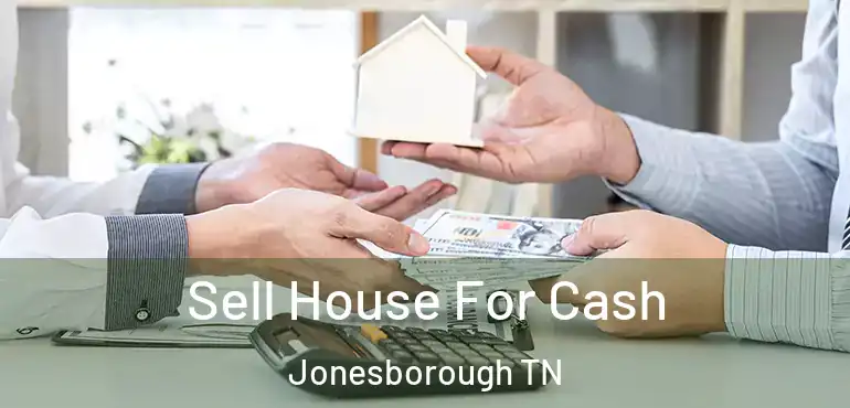  Sell House For Cash Jonesborough TN
