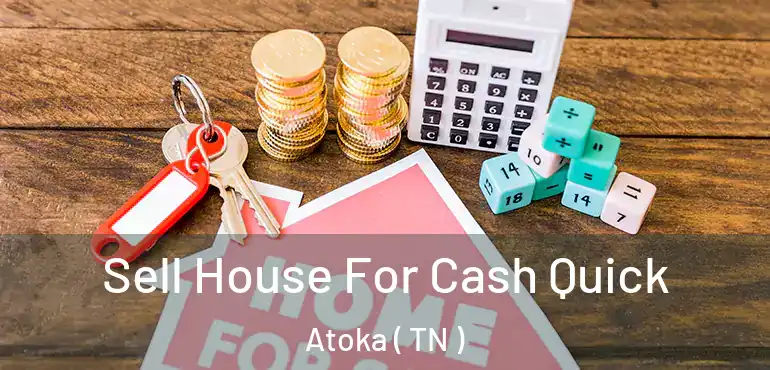  Sell House For Cash Quick Atoka ( TN )