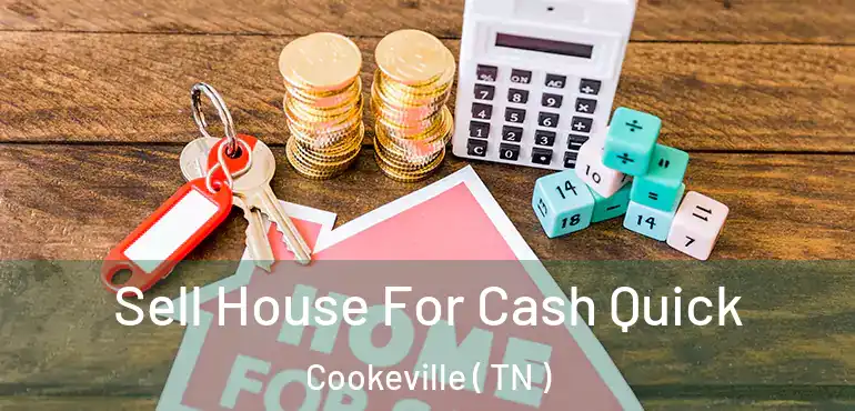  Sell House For Cash Quick Cookeville ( TN )