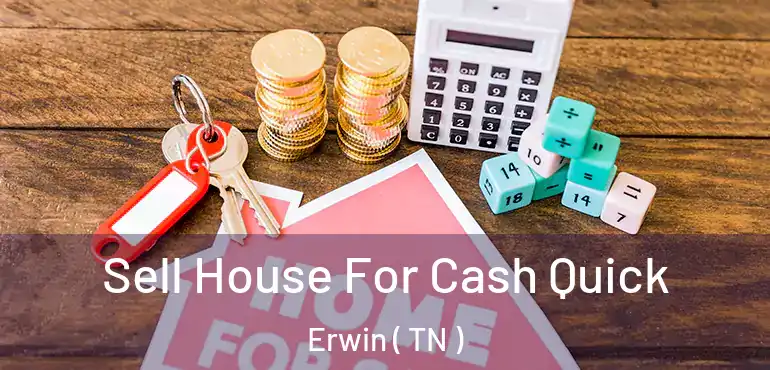  Sell House For Cash Quick Erwin ( TN )