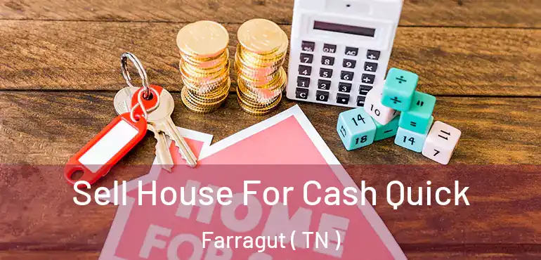  Sell House For Cash Quick Farragut ( TN )