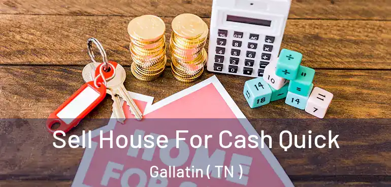  Sell House For Cash Quick Gallatin ( TN )