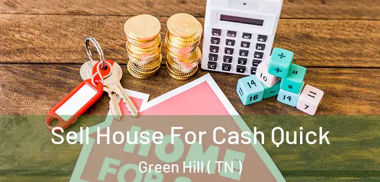  Sell House For Cash Quick Green Hill ( TN )