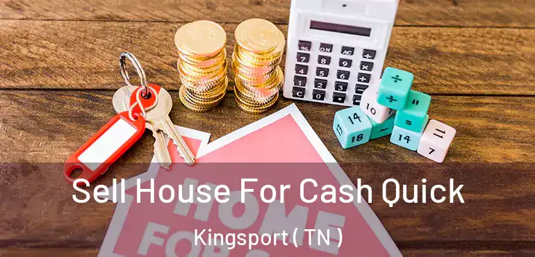 Sell House For Cash Quick Kingsport ( TN )