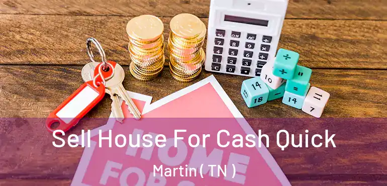  Sell House For Cash Quick Martin ( TN )