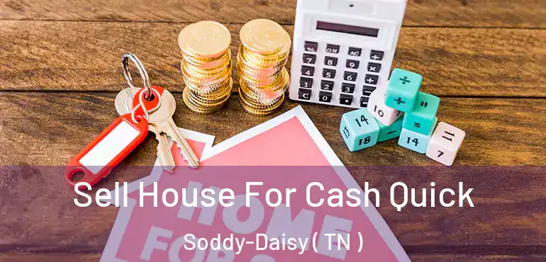  Sell House For Cash Quick Soddy-Daisy ( TN )