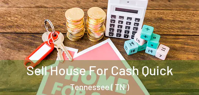  Sell House For Cash Quick Tennessee ( TN )