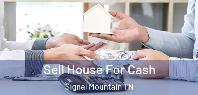  Sell House For Cash Signal Mountain TN