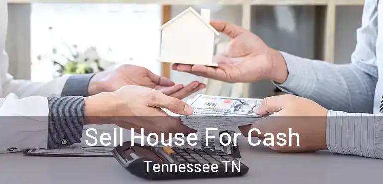  Sell House For Cash Tennessee TN