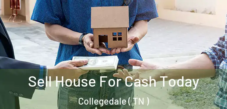  Sell House For Cash Today Collegedale ( TN )
