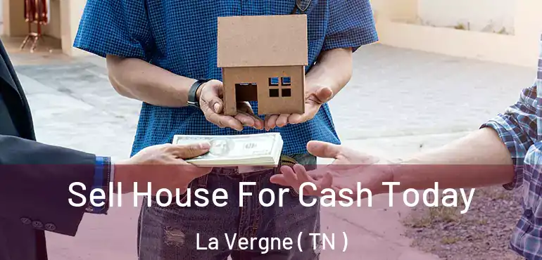  Sell House For Cash Today La Vergne ( TN )