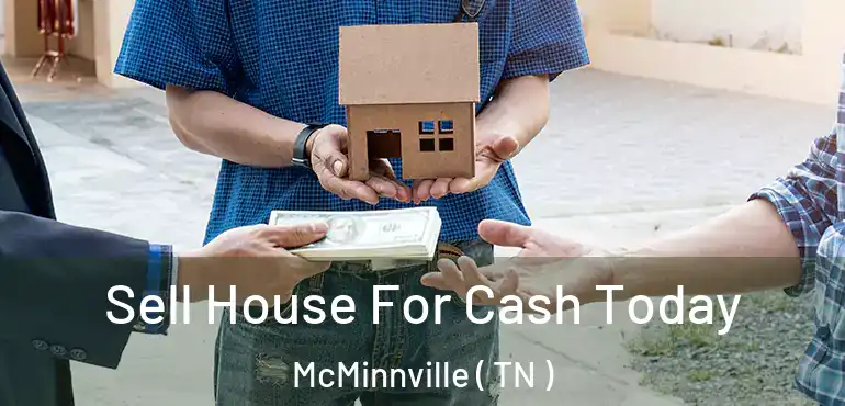  Sell House For Cash Today McMinnville ( TN )