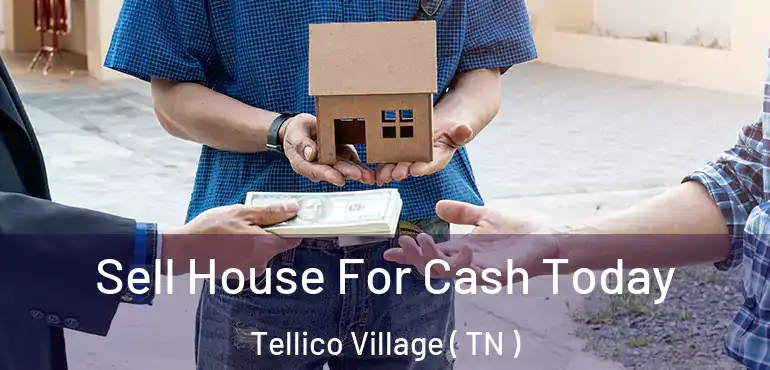  Sell House For Cash Today Tellico Village ( TN )