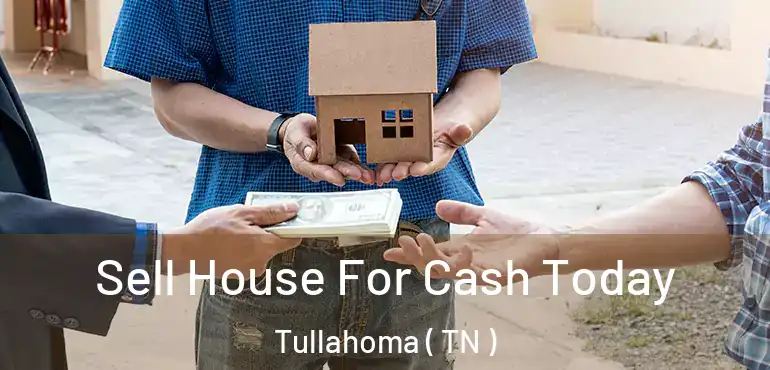 Sell House For Cash Today Tullahoma ( TN )