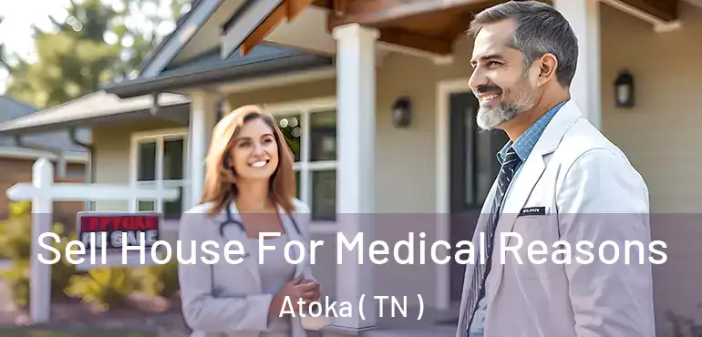  Sell House For Medical Reasons Atoka ( TN )