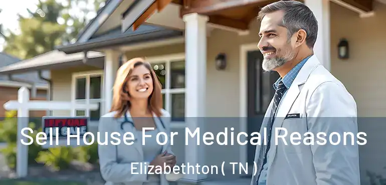  Sell House For Medical Reasons Elizabethton ( TN )