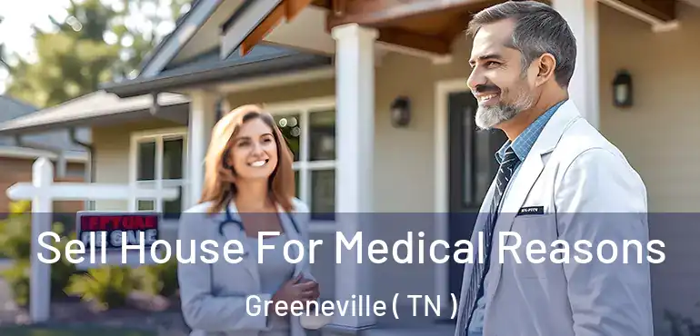  Sell House For Medical Reasons Greeneville ( TN )