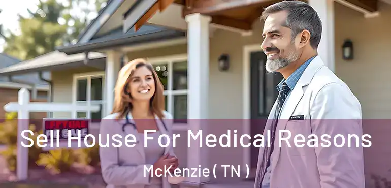  Sell House For Medical Reasons McKenzie ( TN )