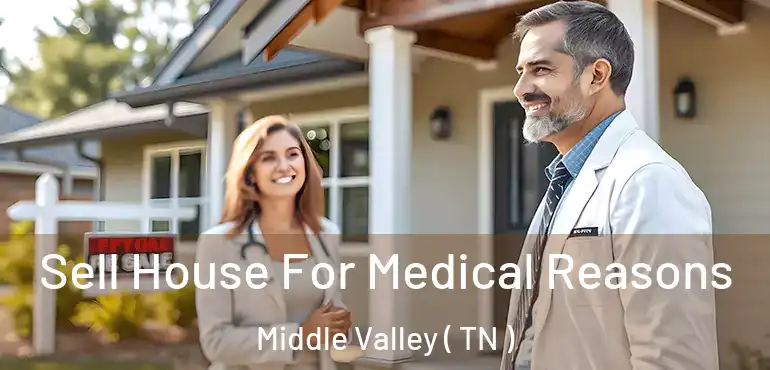  Sell House For Medical Reasons Middle Valley ( TN )