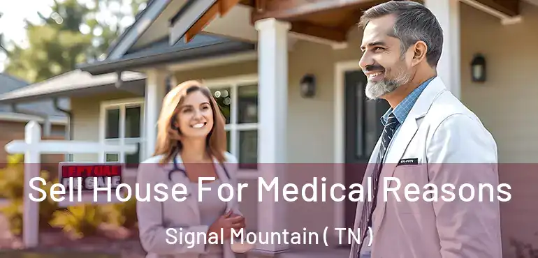 Sell House For Medical Reasons Signal Mountain ( TN )
