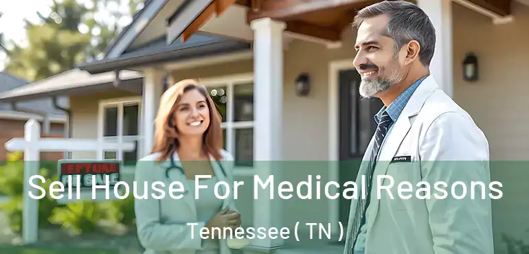  Sell House For Medical Reasons Tennessee ( TN )