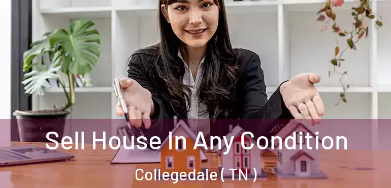 Sell House In Any Condition Collegedale ( TN )