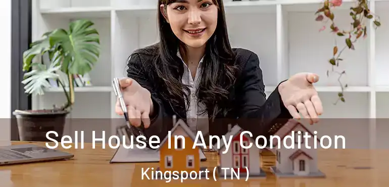  Sell House In Any Condition Kingsport ( TN )