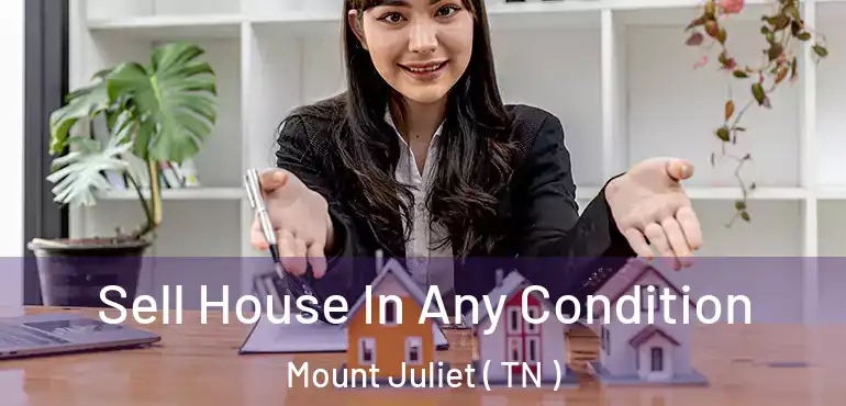  Sell House In Any Condition Mount Juliet ( TN )