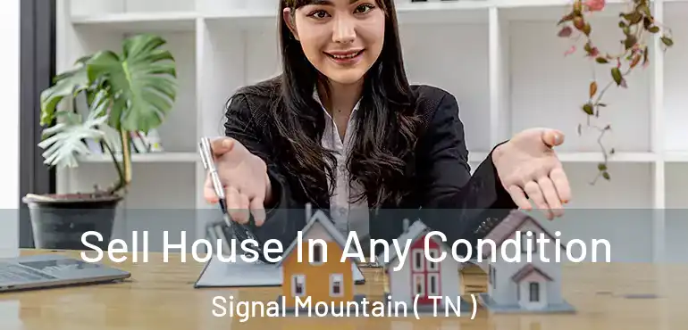  Sell House In Any Condition Signal Mountain ( TN )