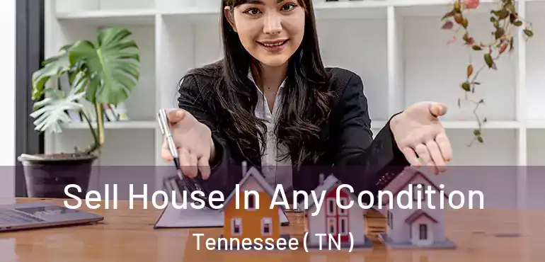  Sell House In Any Condition Tennessee ( TN )