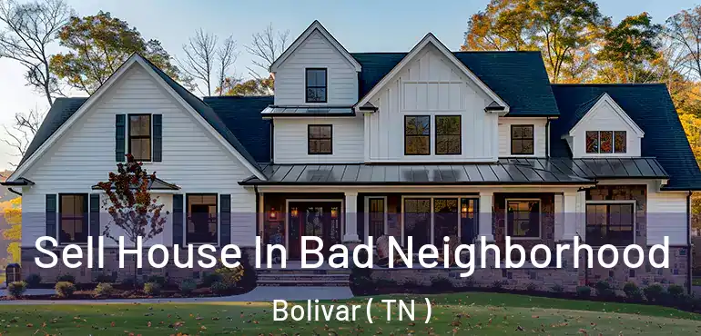 Sell House In Bad Neighborhood Bolivar ( TN )