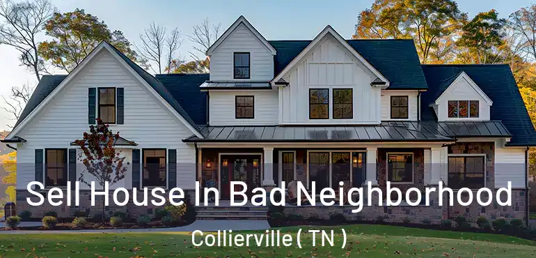  Sell House In Bad Neighborhood Collierville ( TN )