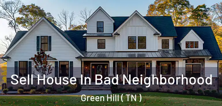  Sell House In Bad Neighborhood Green Hill ( TN )